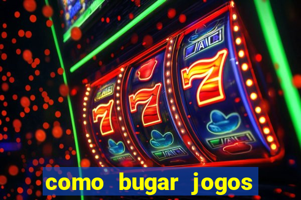 como bugar jogos de cassino